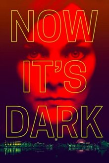 now it's dark