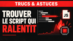 Trouver le script qui ralentit une page avec les DevTools