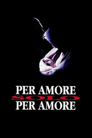 per amore, solo per amore