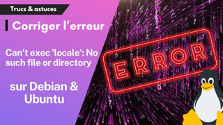 Comment résoudre l'erreur "Can't exec 'locale': No such file or directory" sur les systèmes Debian et dérivés ?