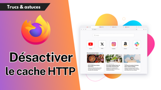 Firefox : Comment désactiver le cache HTTP en mode développement ?