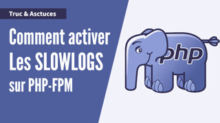 Comment activer les slowlog sur PHP-FPM ?