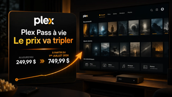 Plex va tripler le prix de son Lifetime Plex Pass à partir du 1er juillet 2026