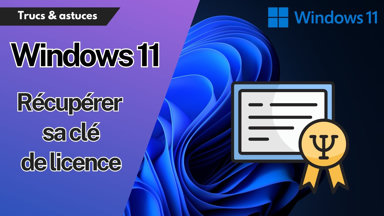 Comment récupérer sa clé de licence Windows 11, sans logiciel ?