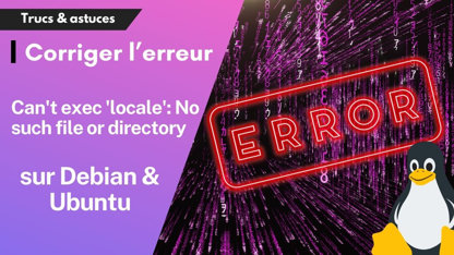 Comment résoudre l'erreur "Can't exec 'locale': No such file or directory" sur les systèmes Debian et dérivés ?