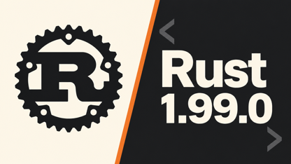 Rust 1.99.0 : ce qui change pour le code système et les projets du quotidien